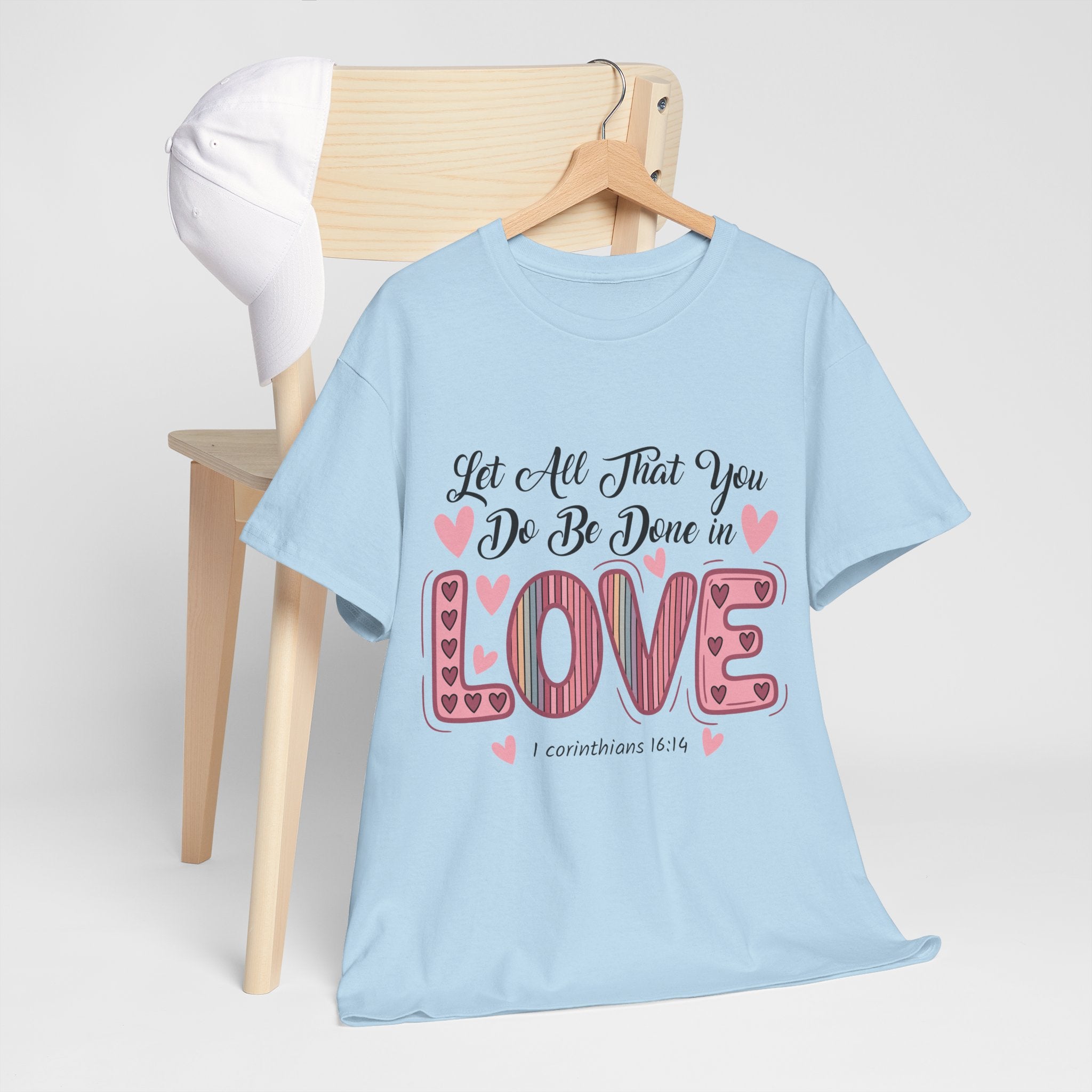 Christian Valentine T-Shirt — "Let All That You Do Be Done in Love" (1 Corinthians 16:14)..Unisex Cotton Tee
