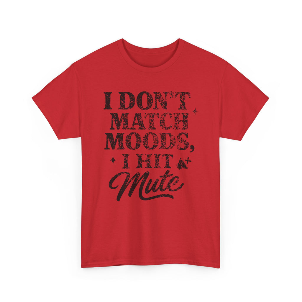 I Don’t Match Moods I Hit Mute unisex Cotton Tee