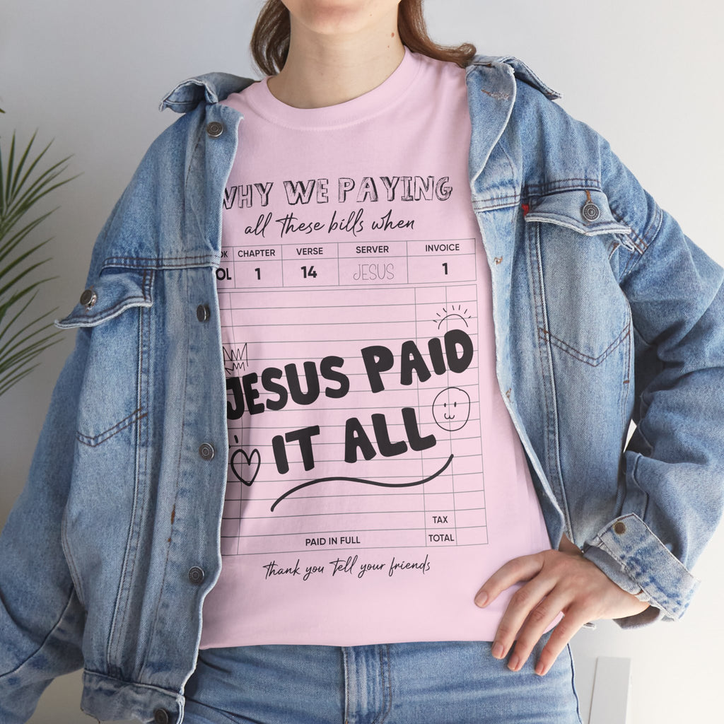 Christian Tee — “Why We Paying All These Bills When Jesus Paid It All” Receipt-Style Faith Shirt.Unisex Cotton Tee