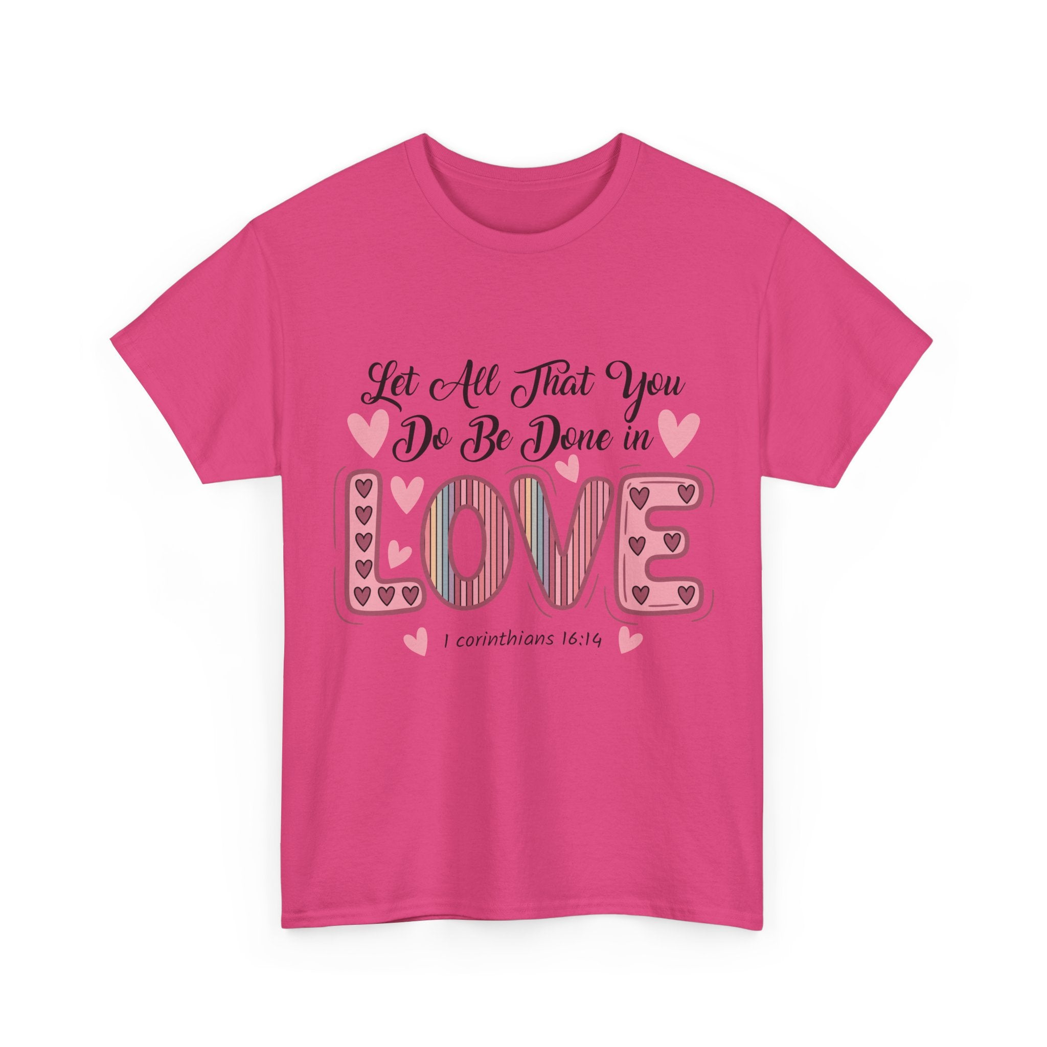 Christian Valentine T-Shirt — "Let All That You Do Be Done in Love" (1 Corinthians 16:14)..Unisex Cotton Tee