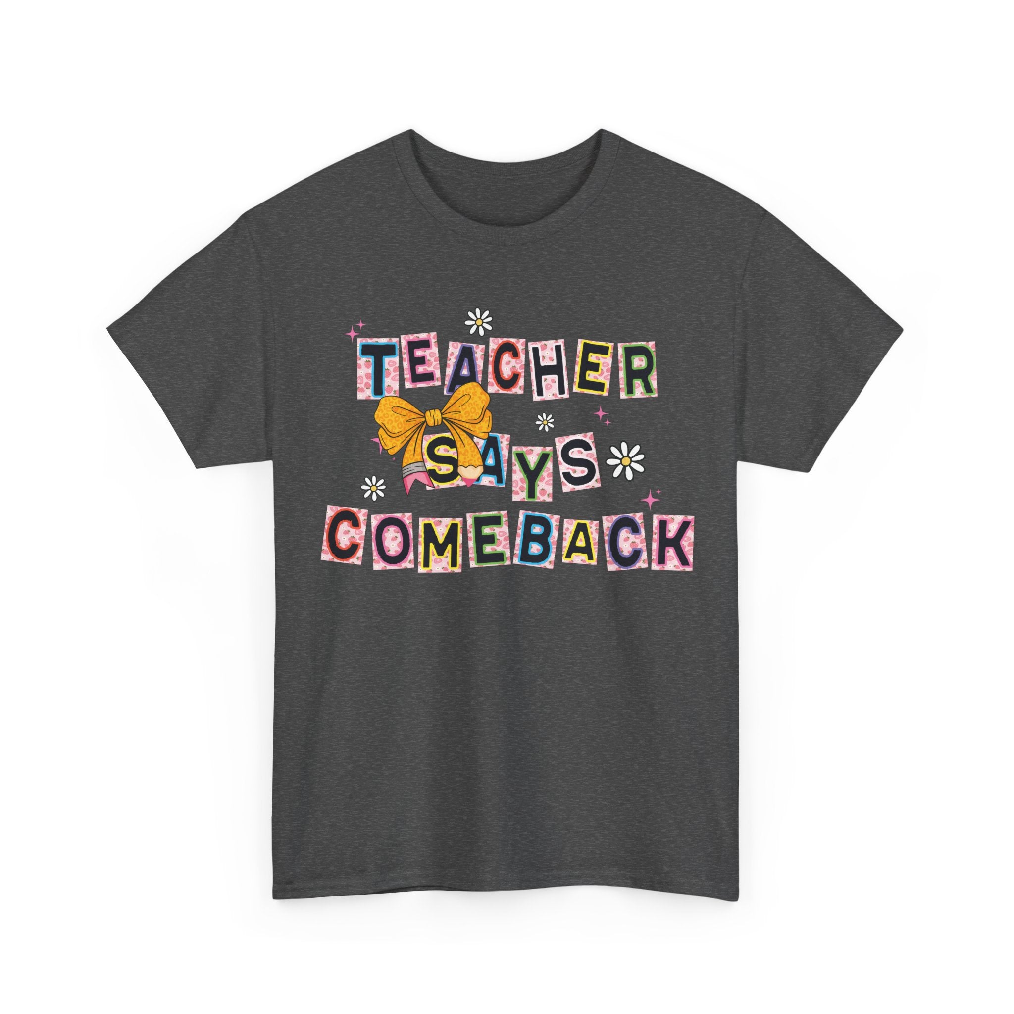 Teacher Says Comeback Unisex Tee