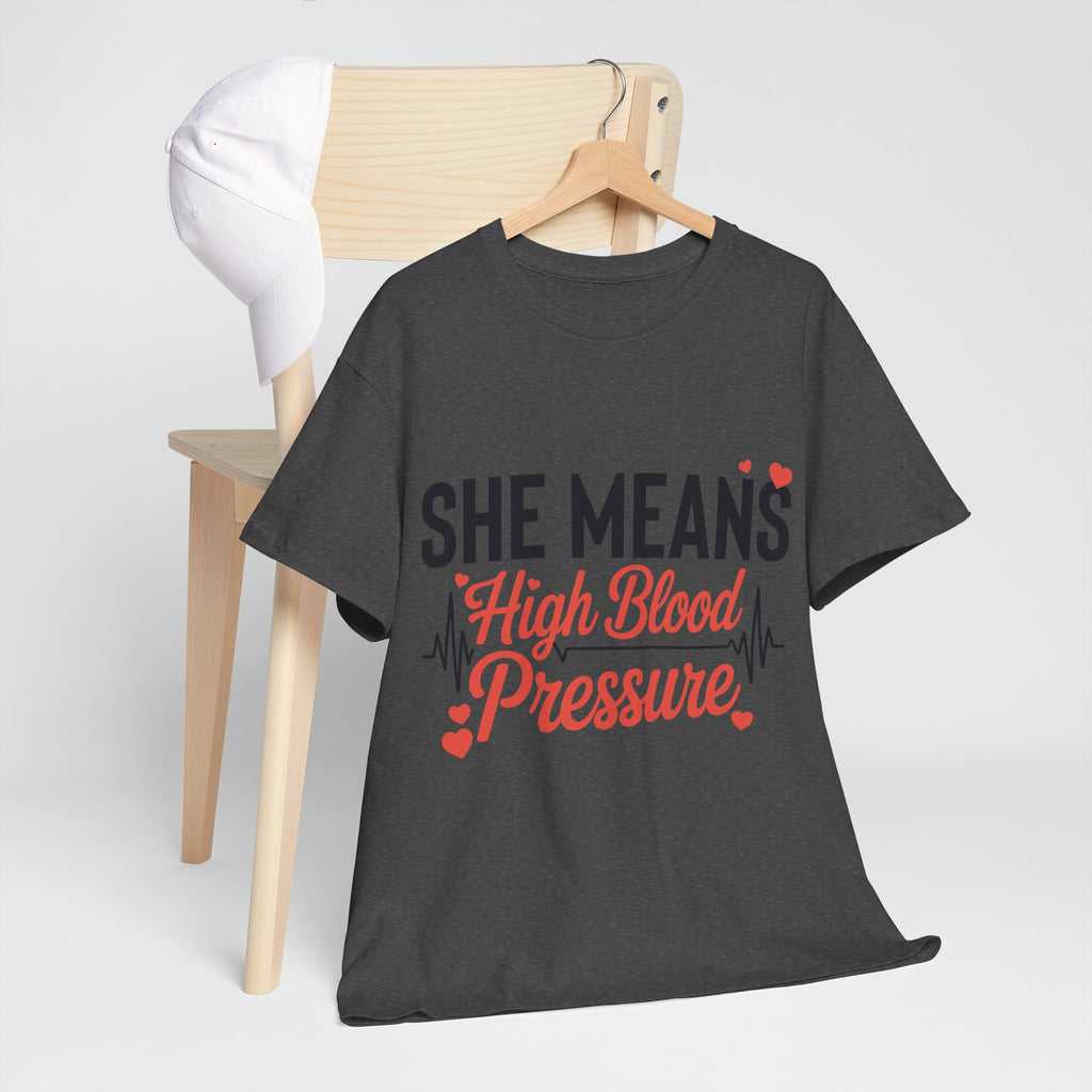 Funny Valentine T‑Shirt — “She Means High Blood Pressure” Heartbeat Unisex Cotton Tee