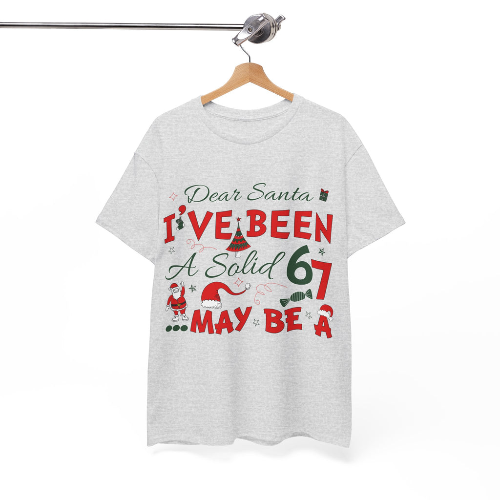 Funny Christmas “Dear Santa, I’ve Been A Solid 67, Maybe A” Unisex Cotton Tee