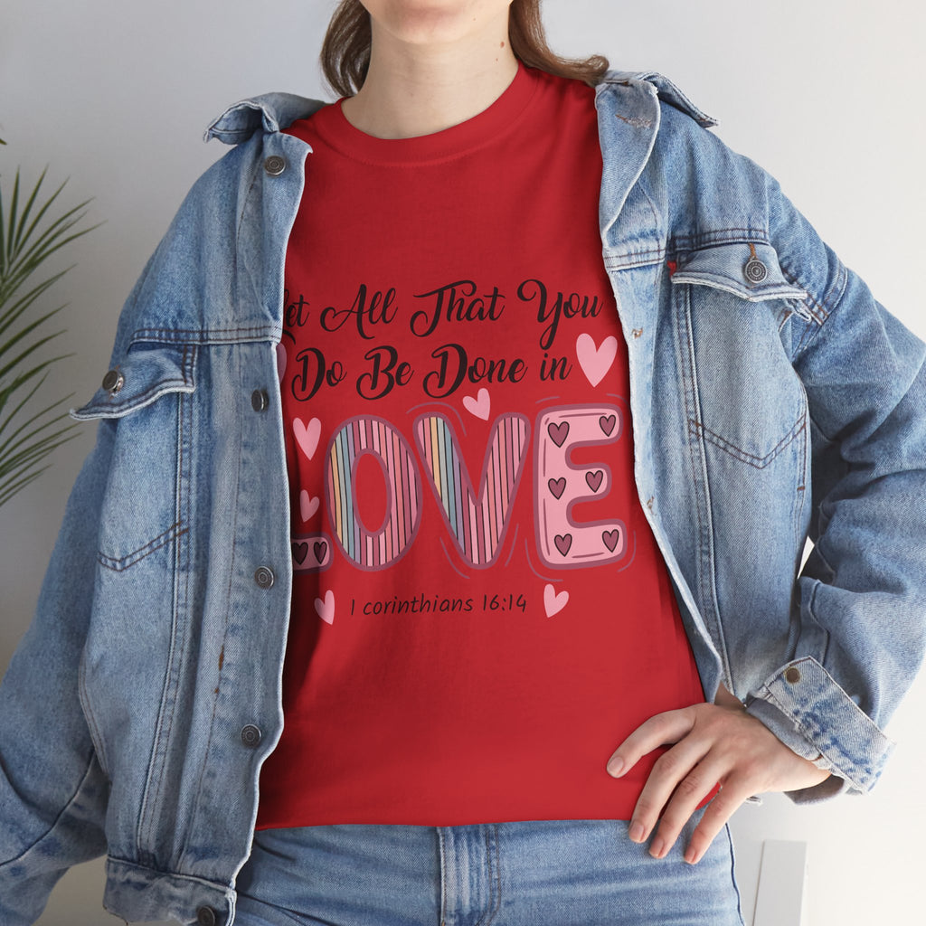 Christian Valentine T-Shirt — "Let All That You Do Be Done in Love" (1 Corinthians 16:14)..Unisex Cotton Tee
