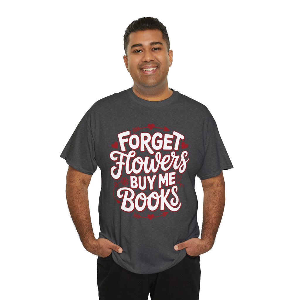 Forget Flowers Buy Me Books T-Shirt — Pink Heart Typography Unisex Cotton Tee