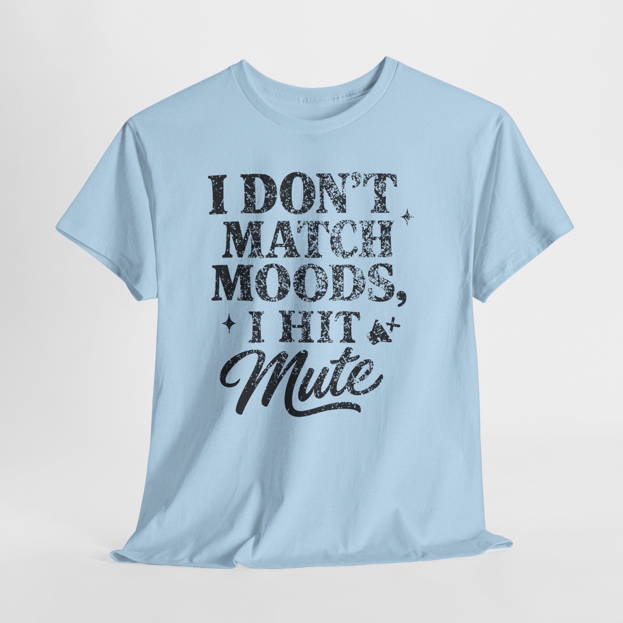 I Don’t Match Moods I Hit Mute unisex Cotton Tee