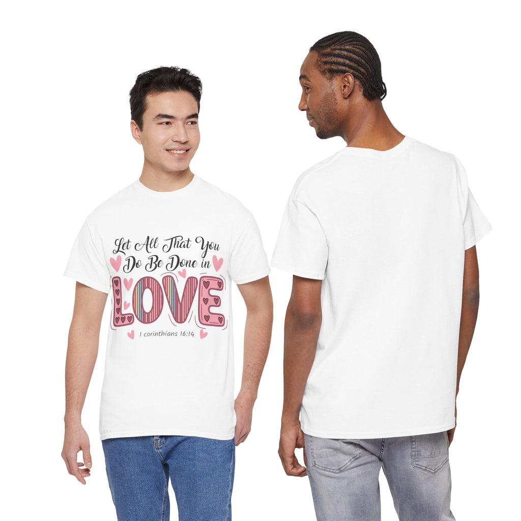 Christian Valentine T-Shirt — "Let All That You Do Be Done in Love" (1 Corinthians 16:14)..Unisex Cotton Tee