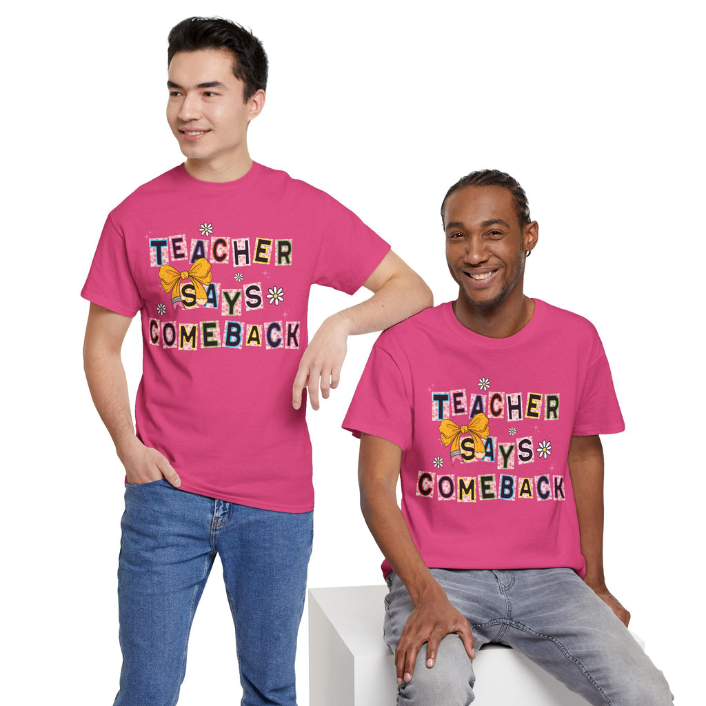 Teacher Says Comeback Unisex Tee