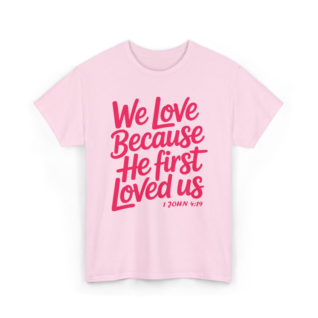 We Love Because He First Loved Us - 1 John 4:19 Unisex Cotton Tee