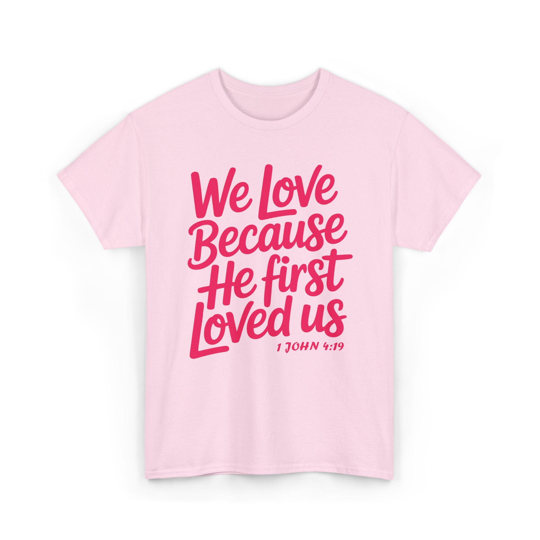 We Love Because He First Loved Us - 1 John 4:19 Unisex Cotton Tee