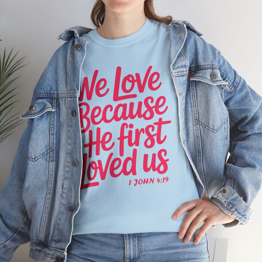 We Love Because He First Loved Us - 1 John 4:19 Unisex Cotton Tee