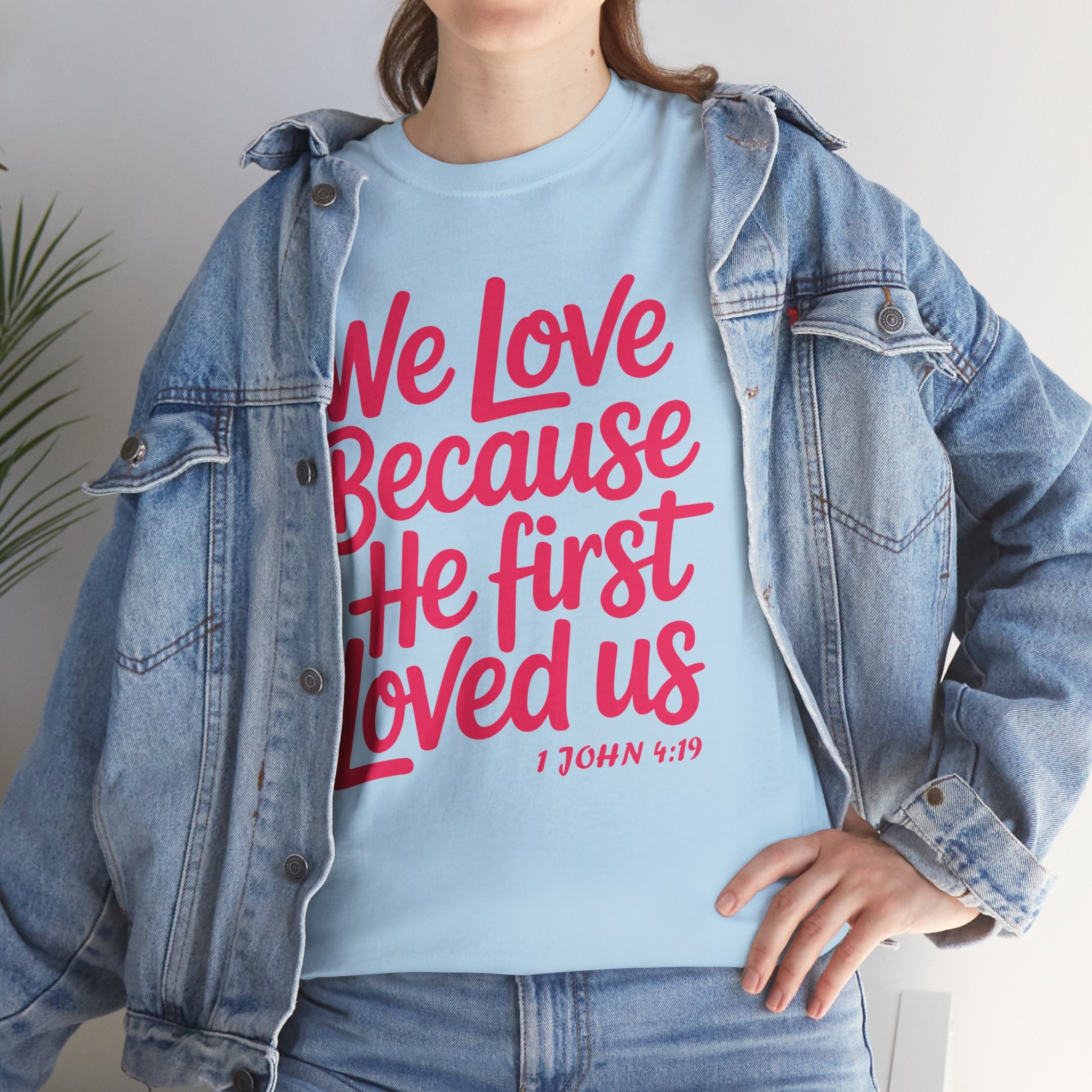 We Love Because He First Loved Us - 1 John 4:19 Unisex Cotton Tee