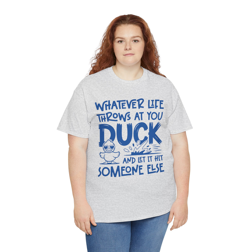 Funny Duck T-Shirt — “Whatever life throws at you, duck and let it hit someone else” Unisex Cotton Tee