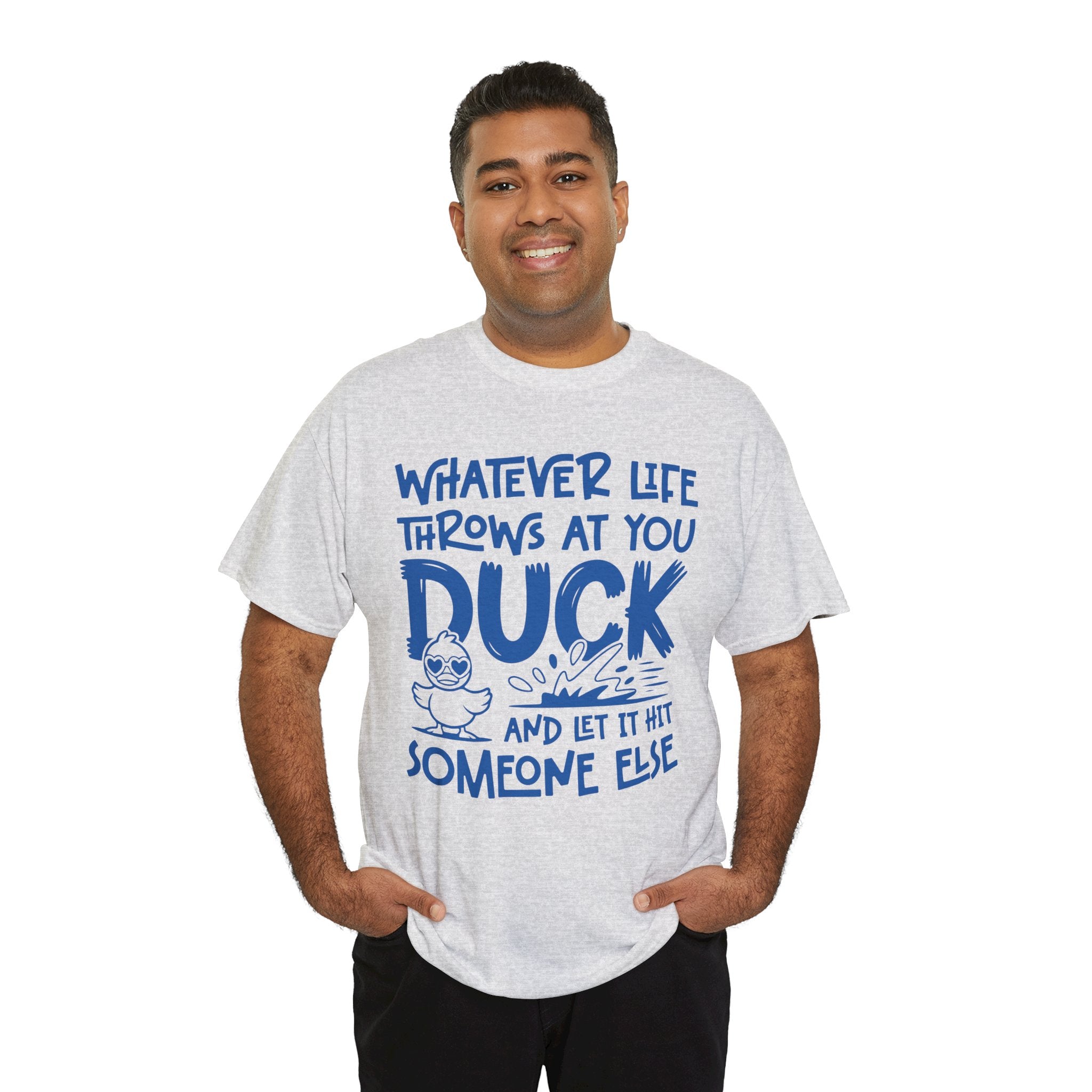 Funny Duck T-Shirt — “Whatever life throws at you, duck and let it hit someone else” Unisex Cotton Tee