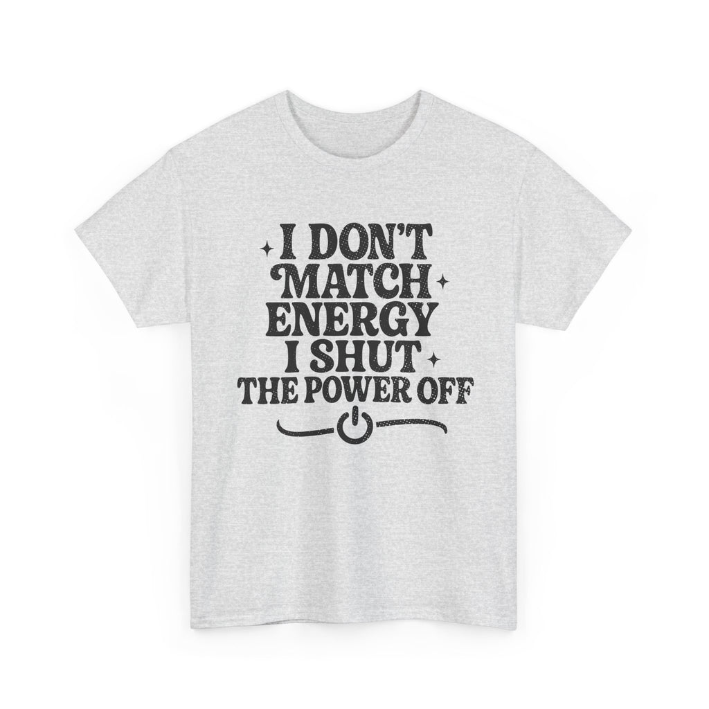 I Don’t Match Energy — Power Off Graphic Unisex Cotton Tee