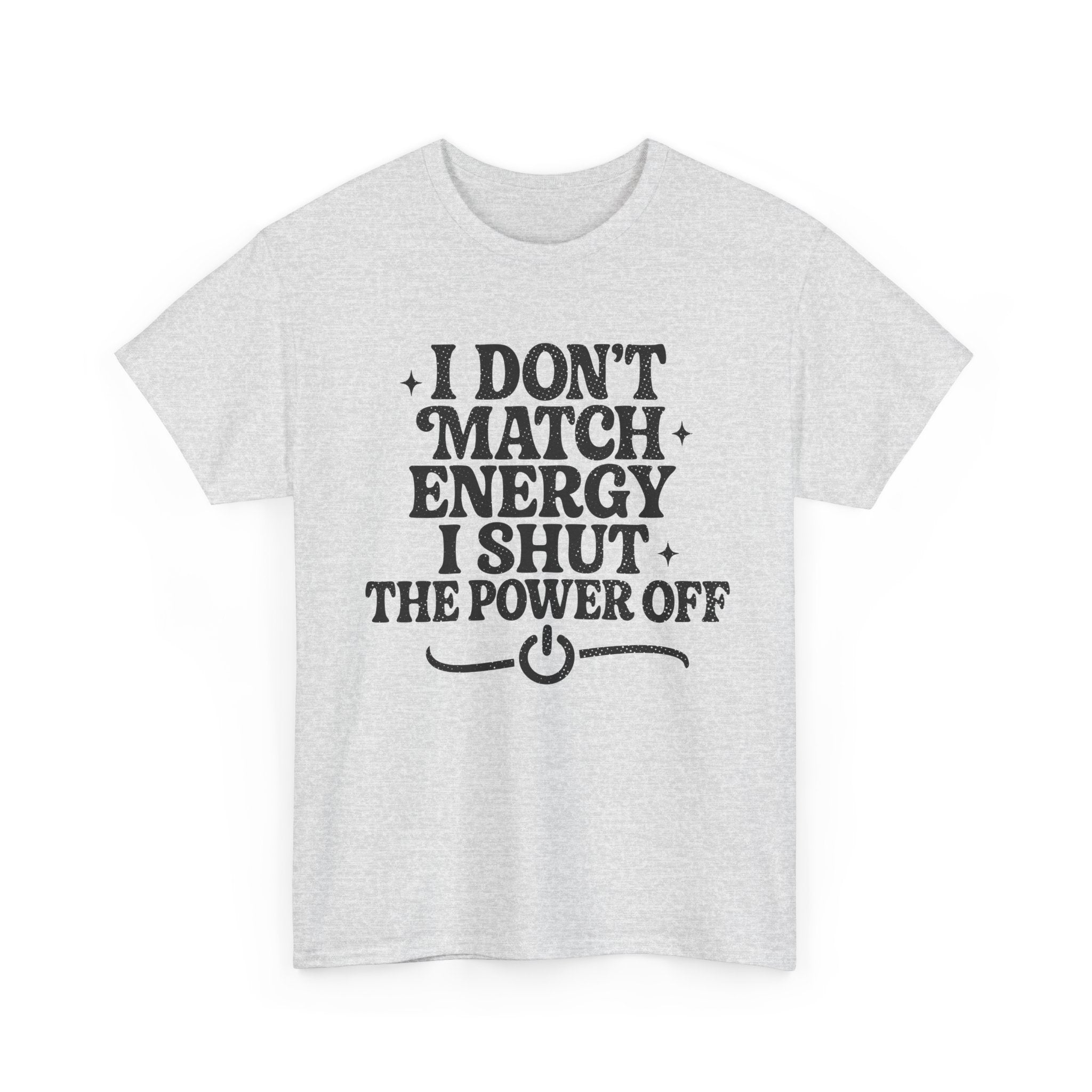 I Don’t Match Energy — Power Off Graphic Unisex Cotton Tee