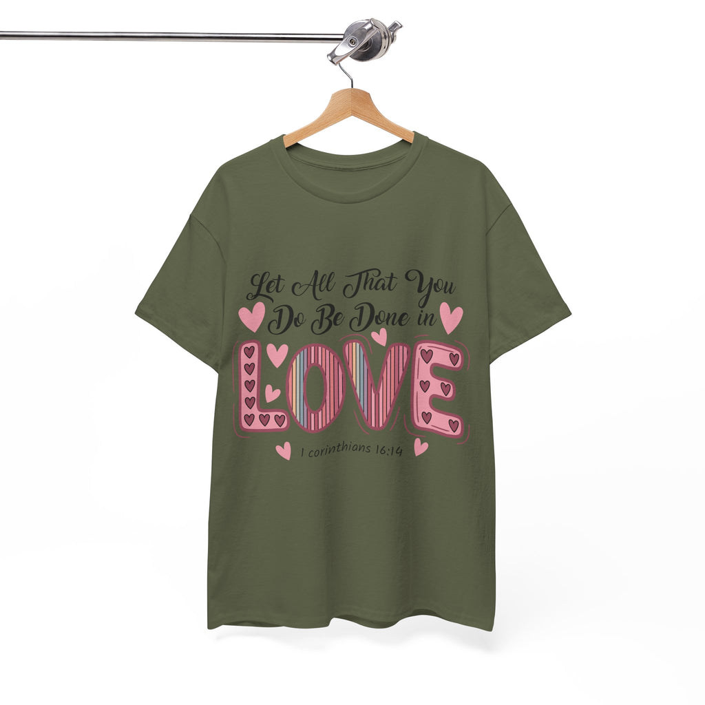 Christian Valentine T-Shirt — "Let All That You Do Be Done in Love" (1 Corinthians 16:14)..Unisex Cotton Tee