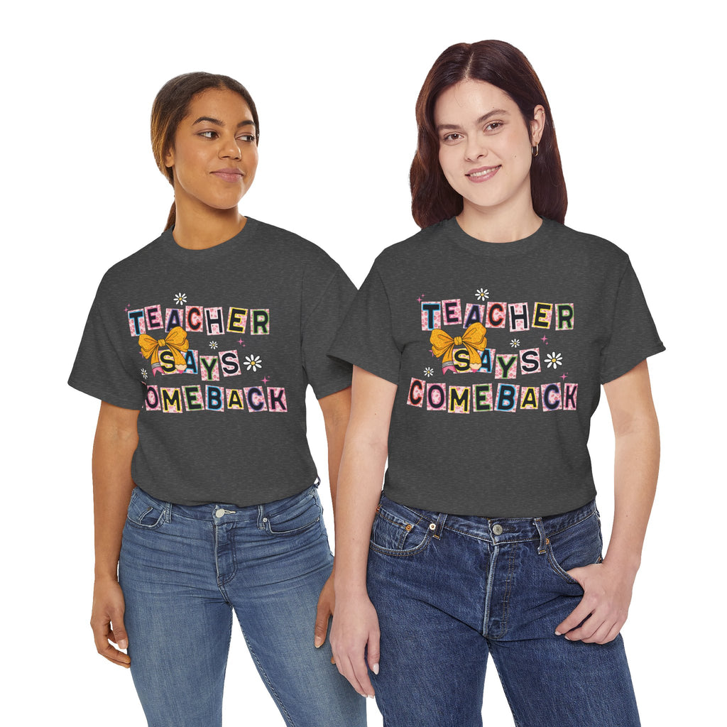 Teacher Says Comeback Unisex Tee