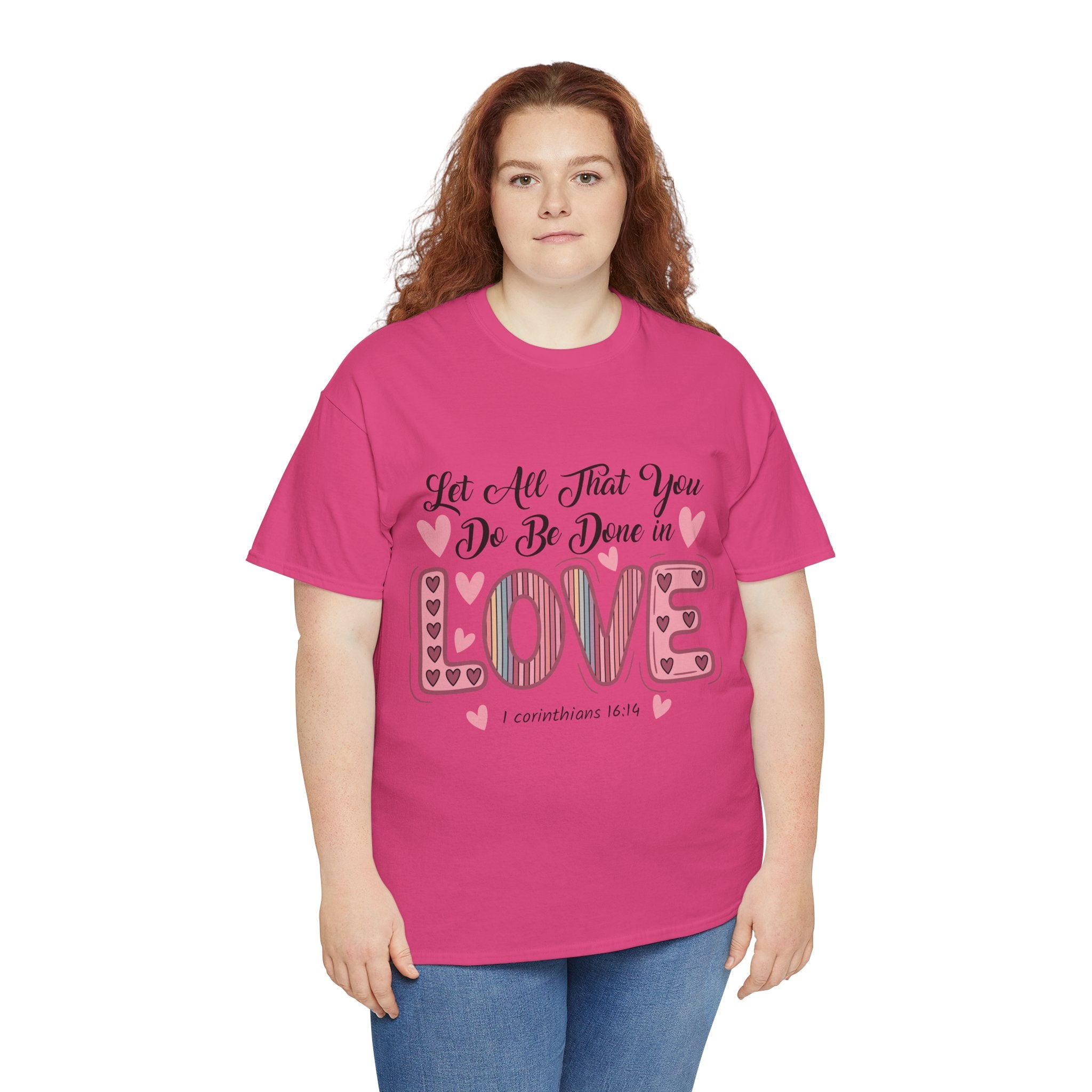 Christian Valentine T-Shirt — "Let All That You Do Be Done in Love" (1 Corinthians 16:14)..Unisex Cotton Tee