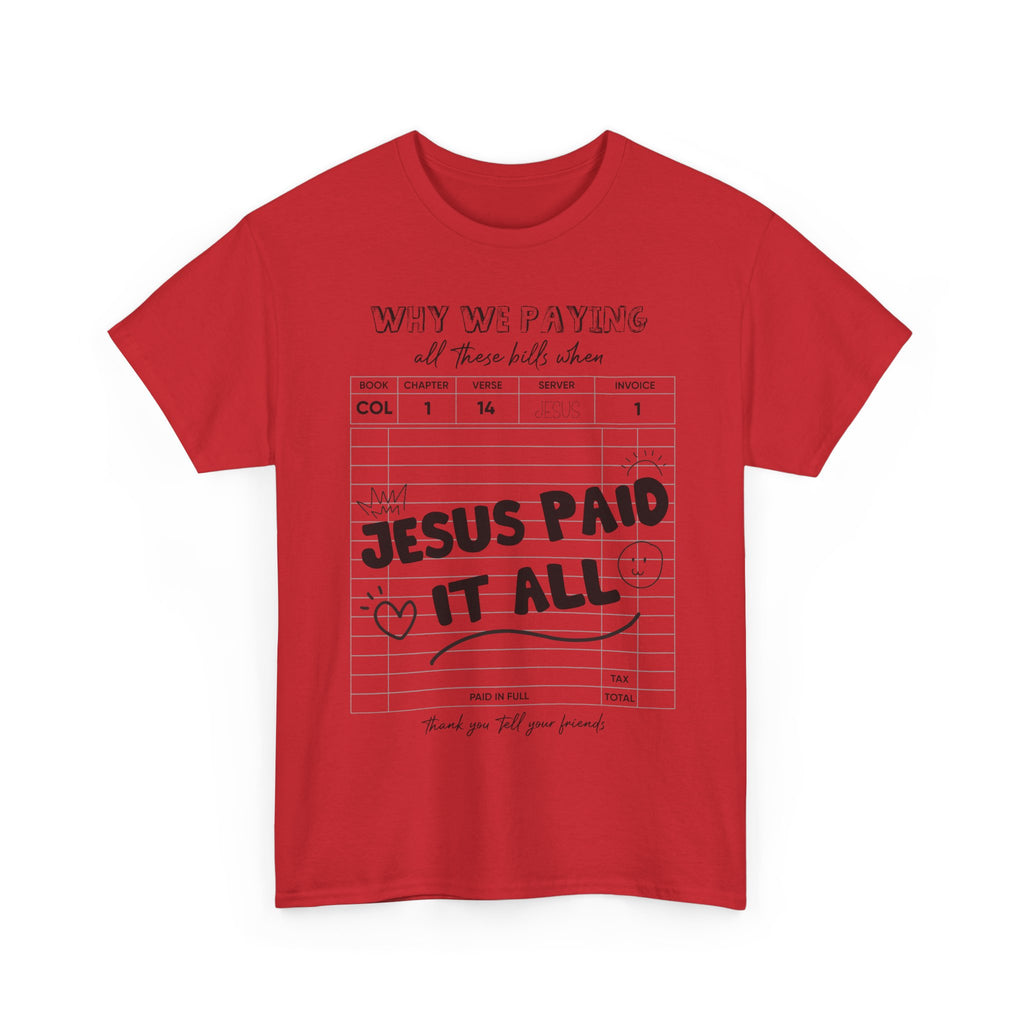 Christian Tee — “Why We Paying All These Bills When Jesus Paid It All” Receipt-Style Faith Shirt.Unisex Cotton Tee