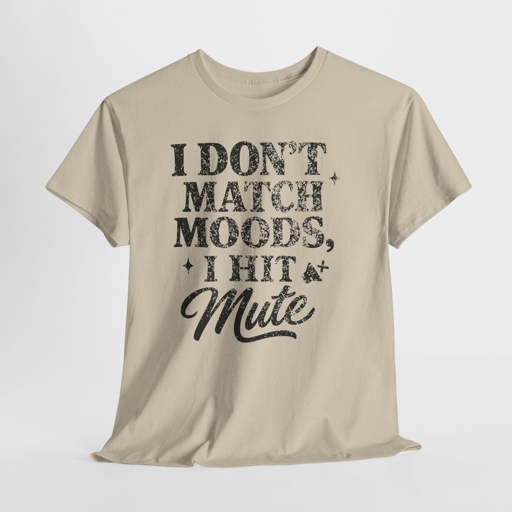 I Don’t Match Moods I Hit Mute unisex Cotton Tee