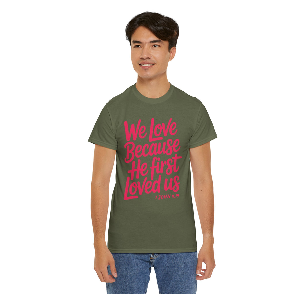 We Love Because He First Loved Us - 1 John 4:19 Unisex Cotton Tee