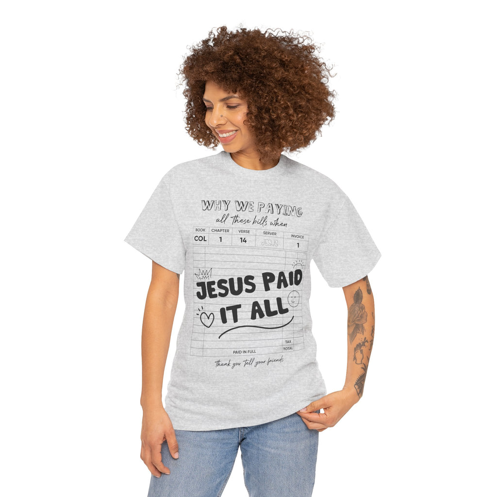 Christian Tee — “Why We Paying All These Bills When Jesus Paid It All” Receipt-Style Faith Shirt.Unisex Cotton Tee