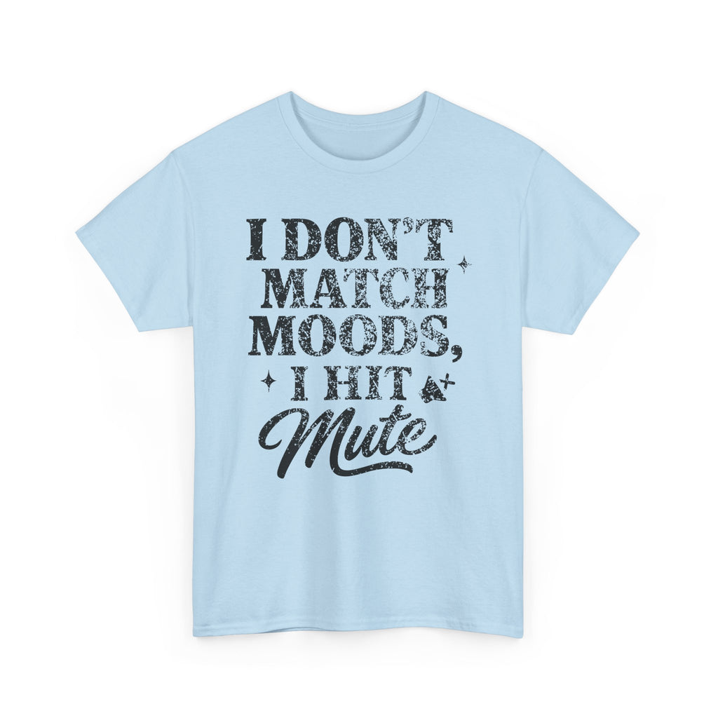 I Don’t Match Moods I Hit Mute unisex Cotton Tee