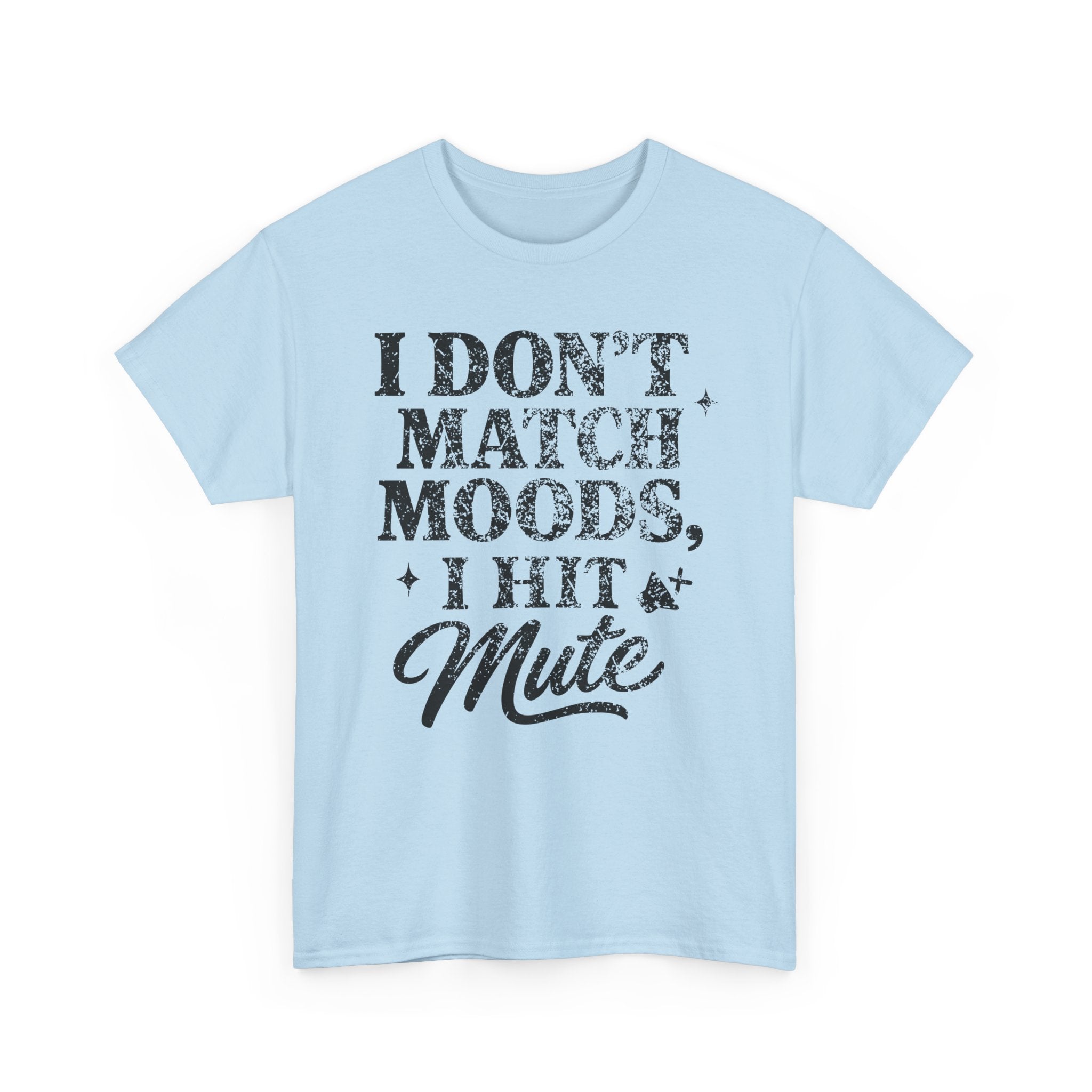 I Don’t Match Moods I Hit Mute unisex Cotton Tee
