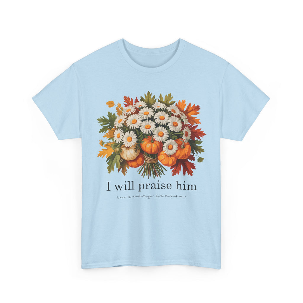 I Will Praise Him In Every Season Fall Floral Unisex Cotton Tee