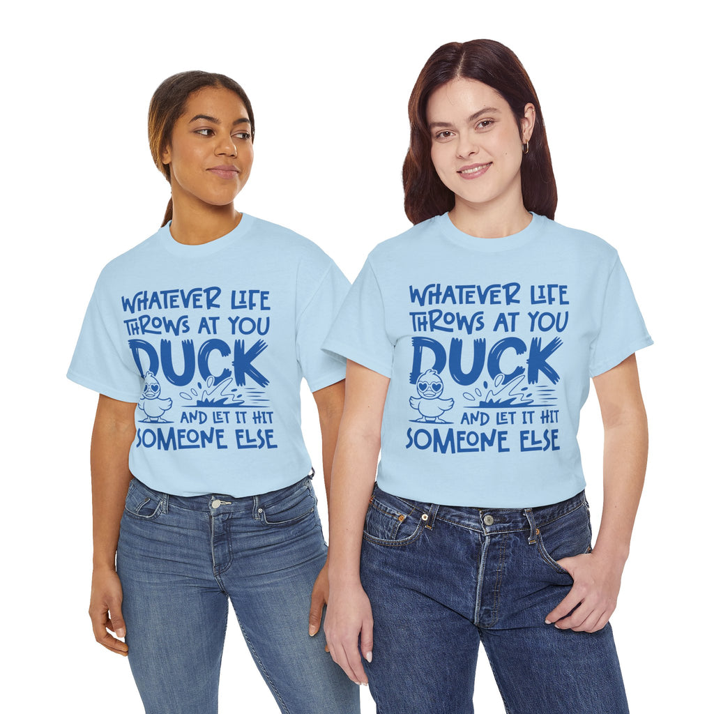 Funny Duck T-Shirt — “Whatever life throws at you, duck and let it hit someone else” Unisex Cotton Tee