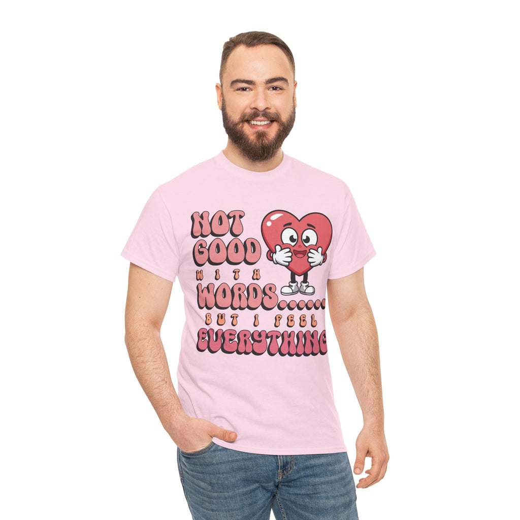 Emotion Tee - Not Good with Words but I feel Everything Unisex