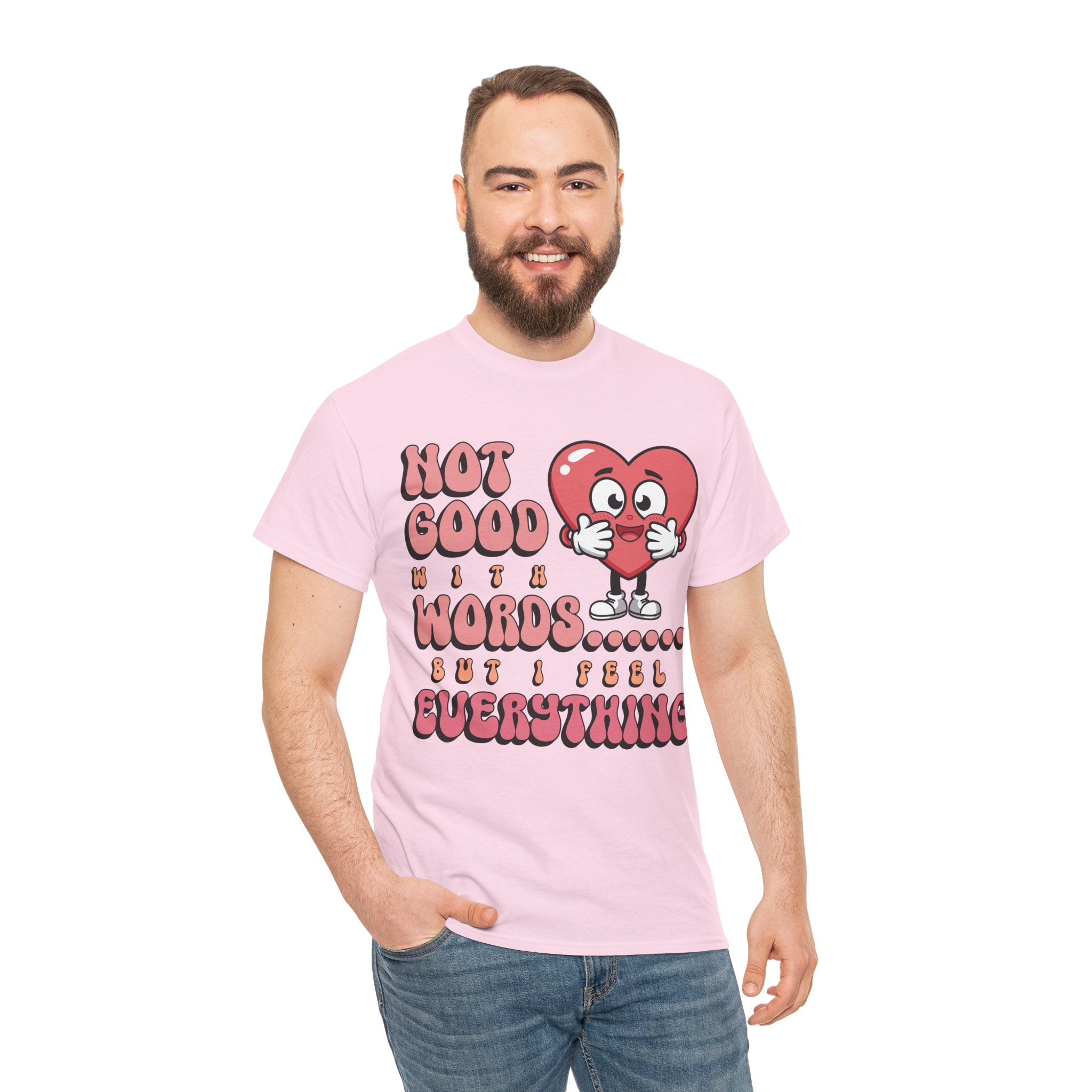 Emotion Tee - Not Good with Words but I feel Everything Unisex