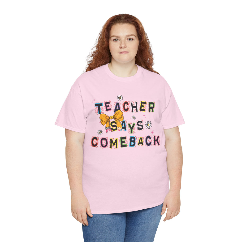 Teacher Says Comeback Unisex Tee