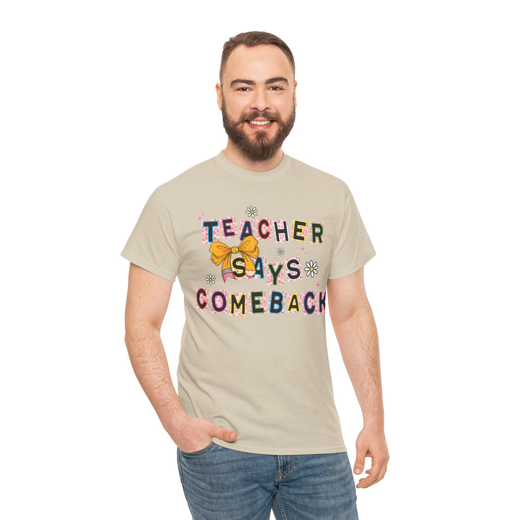 Teacher Says Comeback Unisex Tee