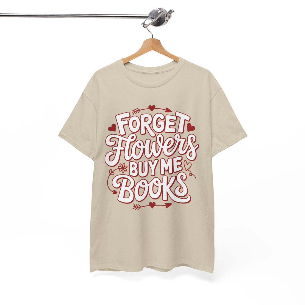 Forget Flowers Buy Me Books T-Shirt — Pink Heart Typography Unisex Cotton Tee
