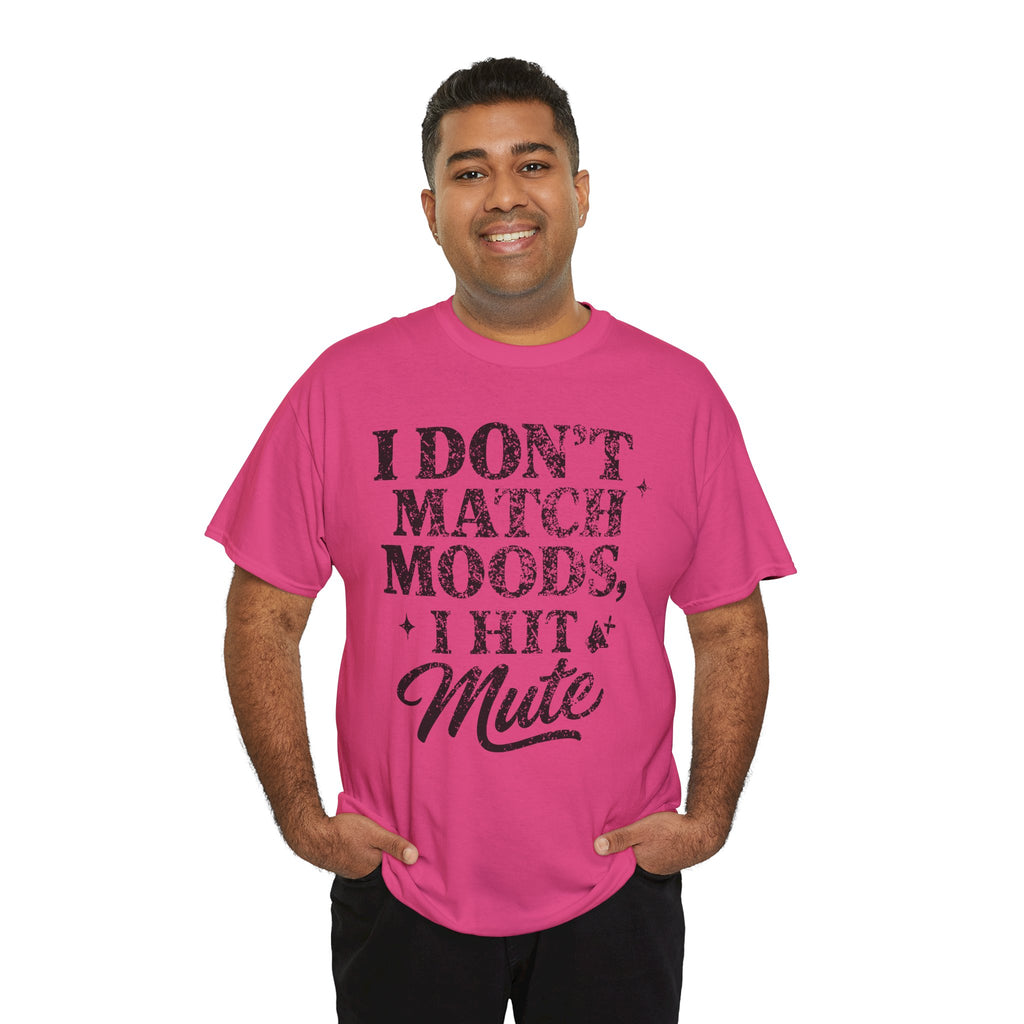 I Don’t Match Moods I Hit Mute unisex Cotton Tee
