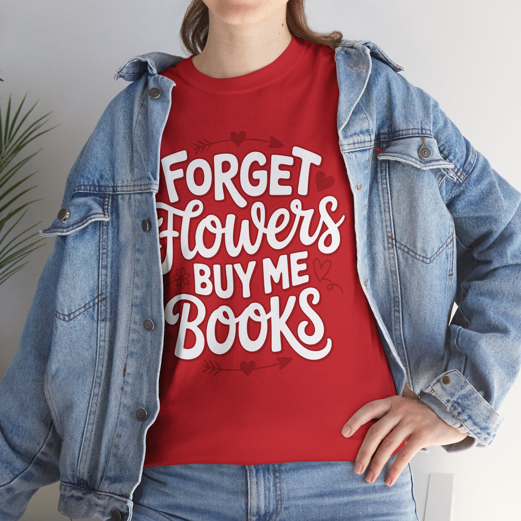 Forget Flowers Buy Me Books T-Shirt — Pink Heart Typography Unisex Cotton Tee