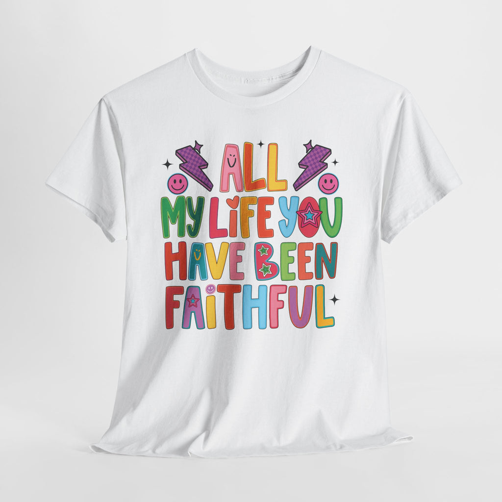 All My Life You Have Been Faithful Retro Christian Unisex Cotton T-Shirt