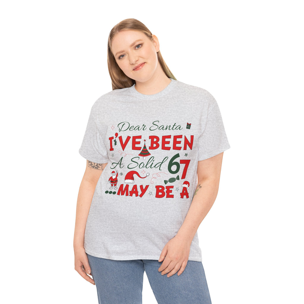 Funny Christmas “Dear Santa, I’ve Been A Solid 67, Maybe A” Unisex Cotton Tee