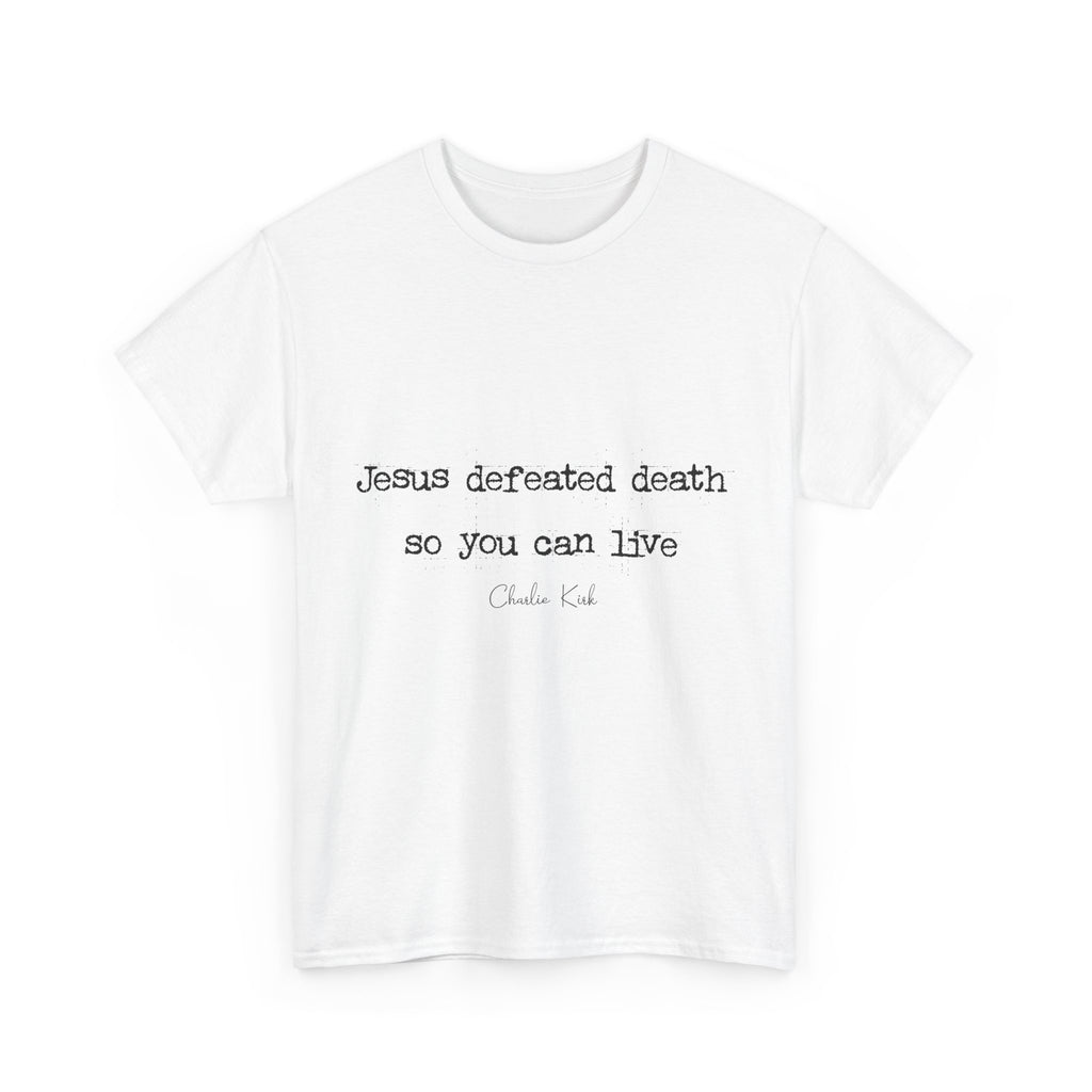 Jesus Defeated Death Tee — Christian Quote Shirt (Charlie Kirk). Unisex Cotton Tee