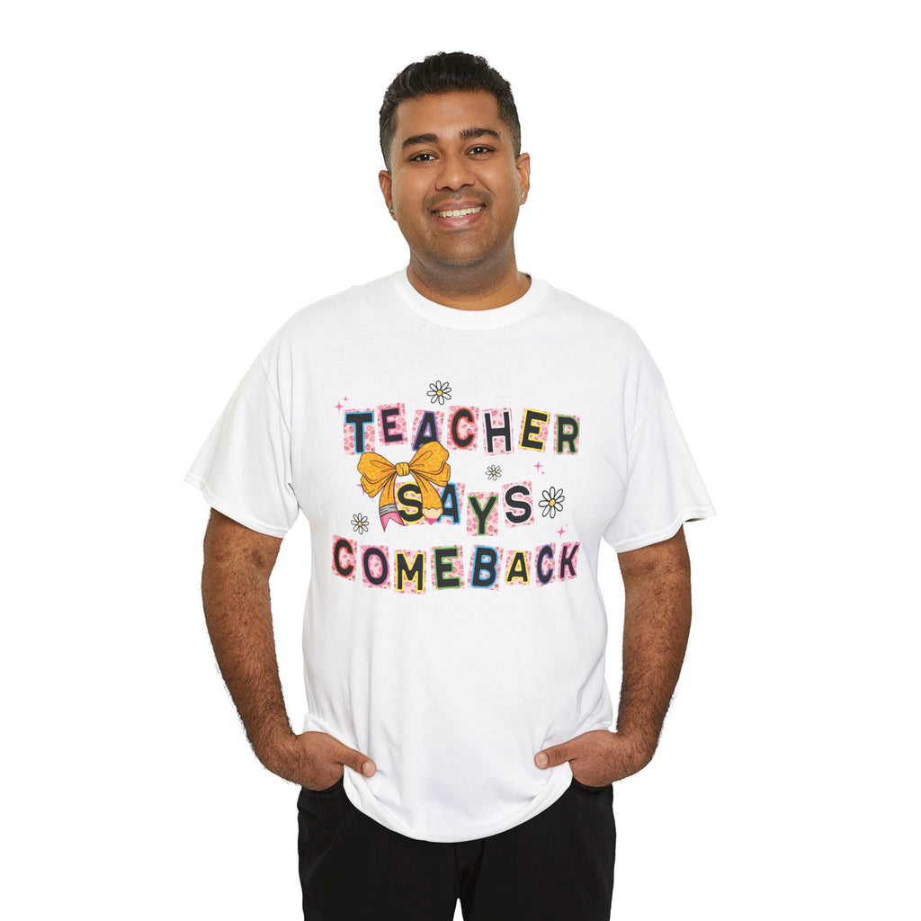 Teacher Says Comeback Unisex Tee