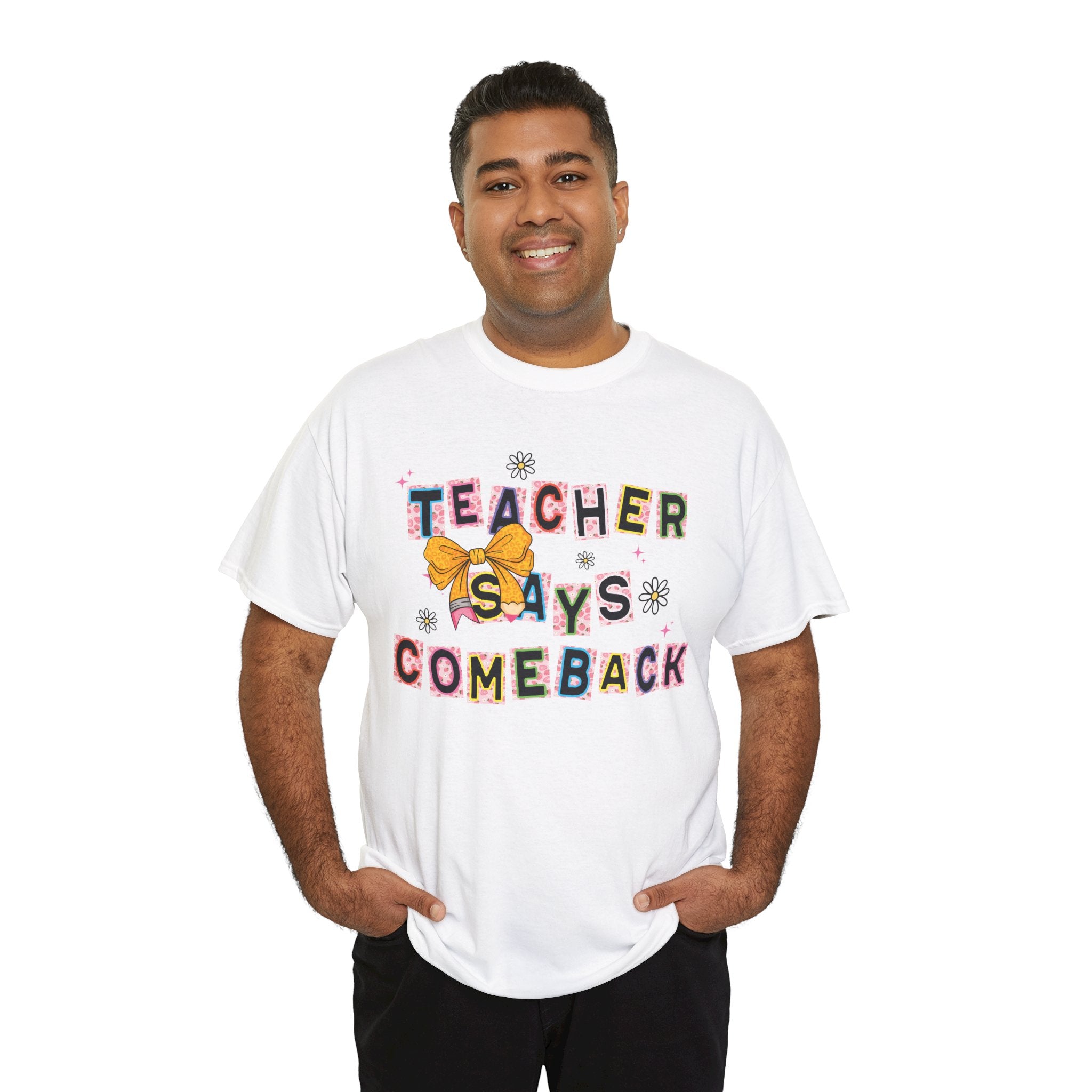 Teacher Says Comeback Unisex Tee