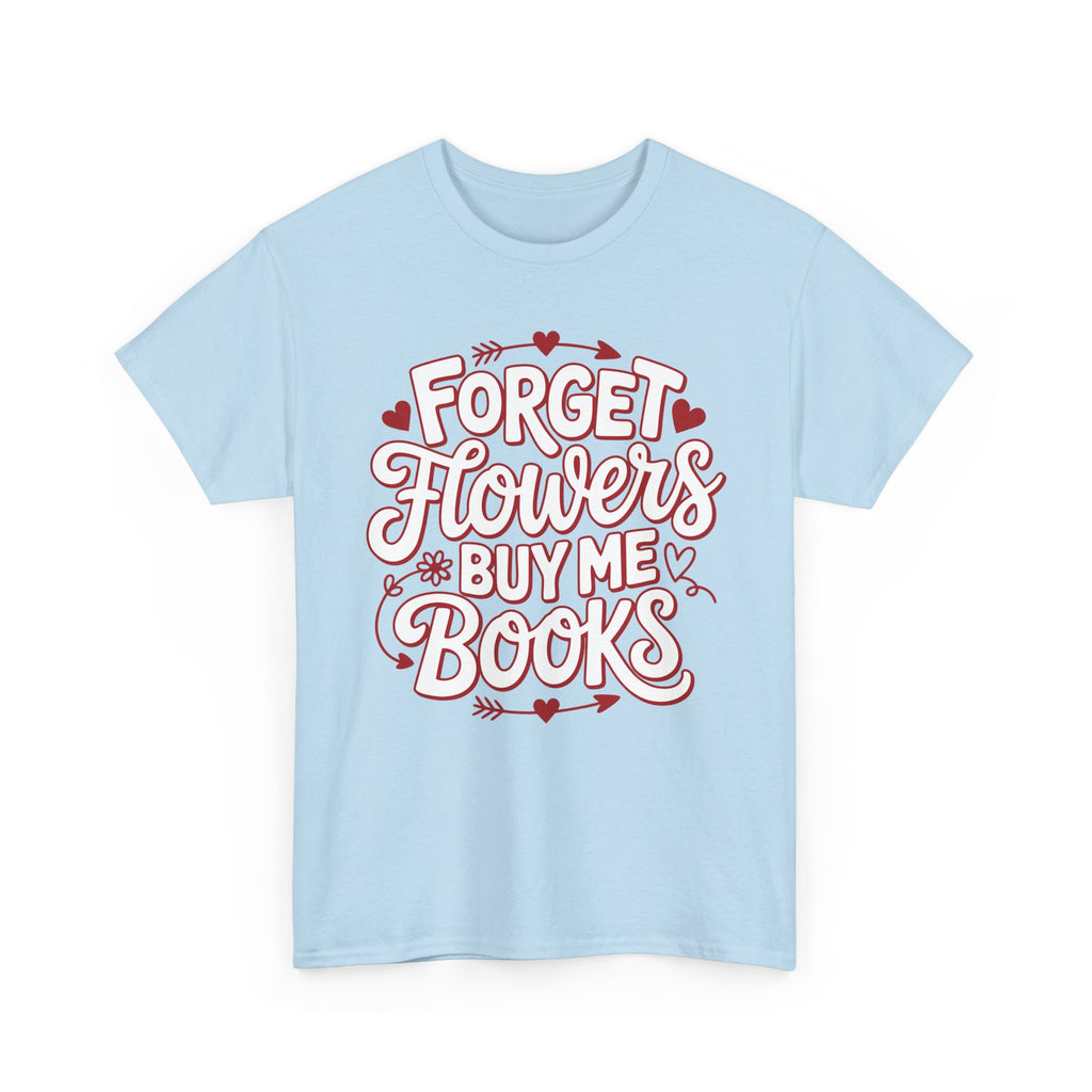 Forget Flowers Buy Me Books T-Shirt — Pink Heart Typography Unisex Cotton Tee