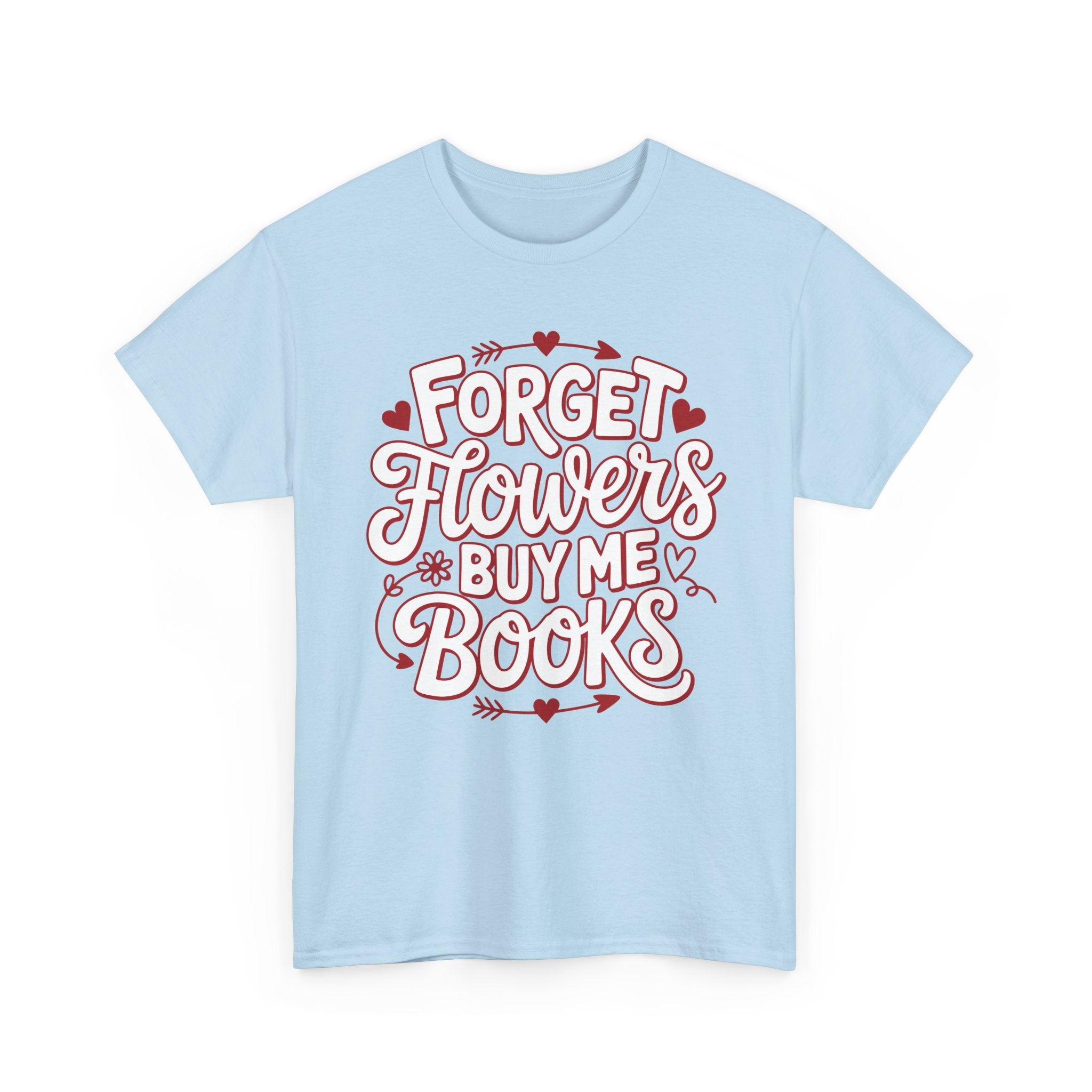 Forget Flowers Buy Me Books T-Shirt — Pink Heart Typography Unisex Cotton Tee