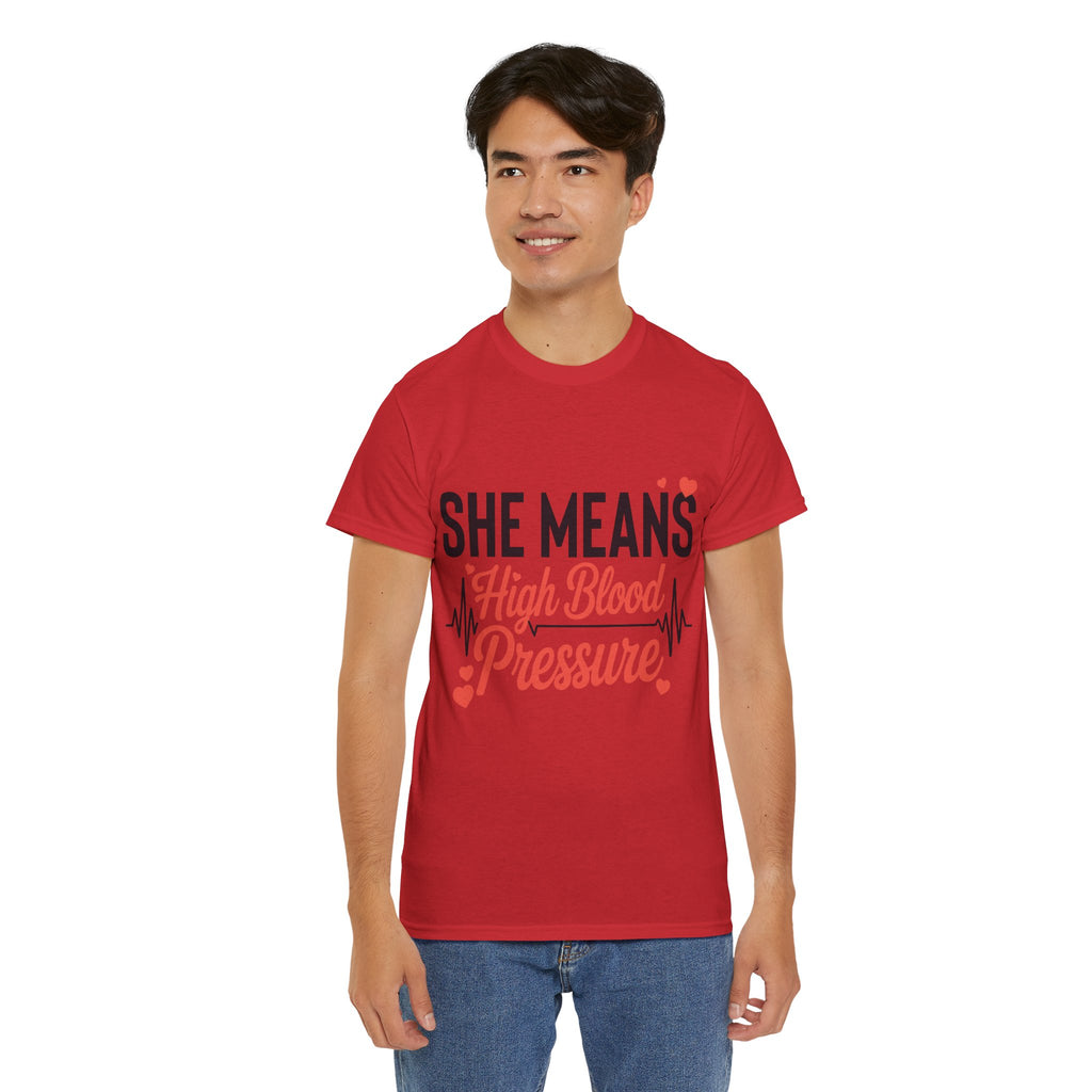 Funny Valentine T‑Shirt — “She Means High Blood Pressure” Heartbeat Unisex Cotton Tee