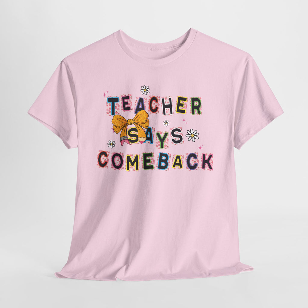 Teacher Says Comeback Unisex Tee