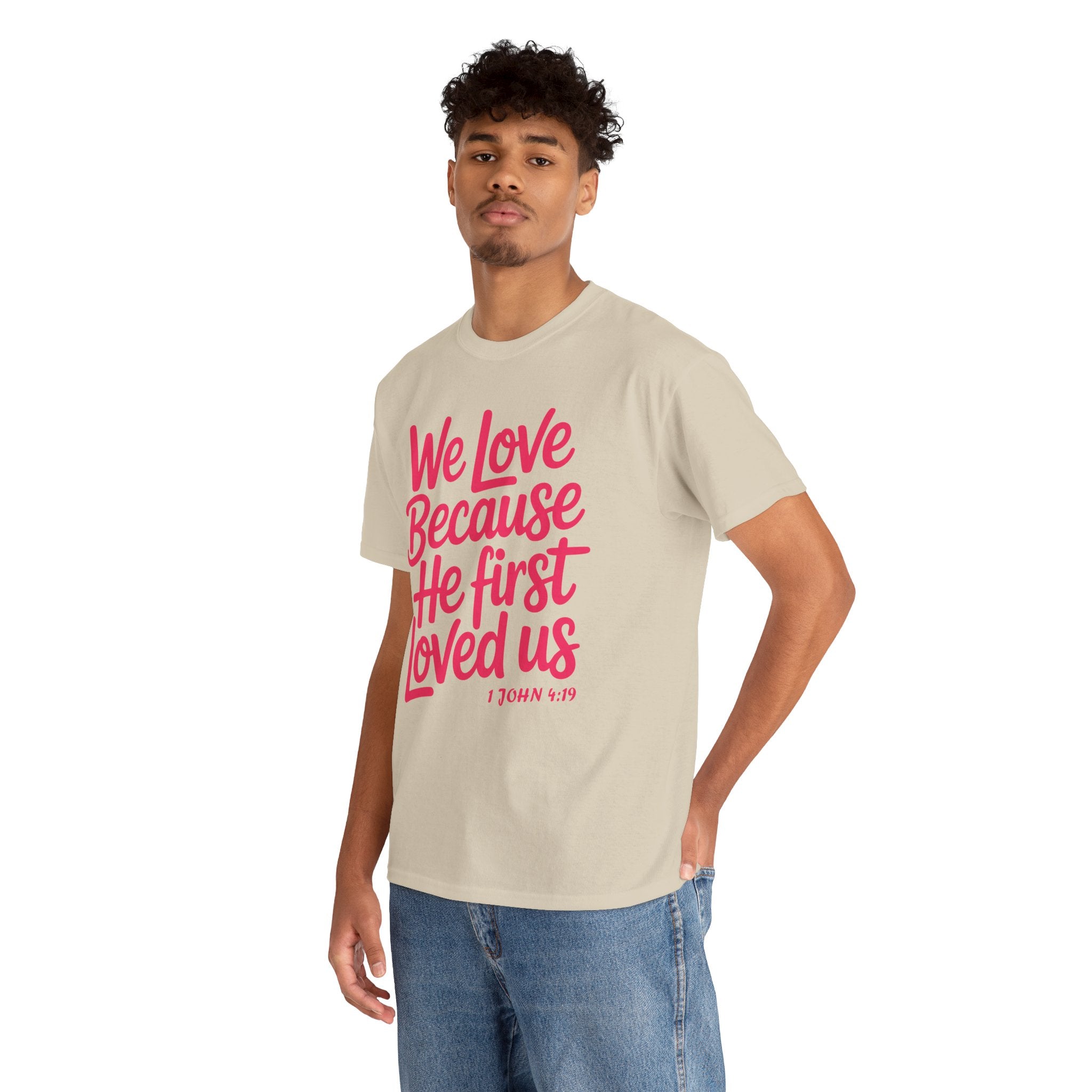 We Love Because He First Loved Us - 1 John 4:19 Unisex Cotton Tee