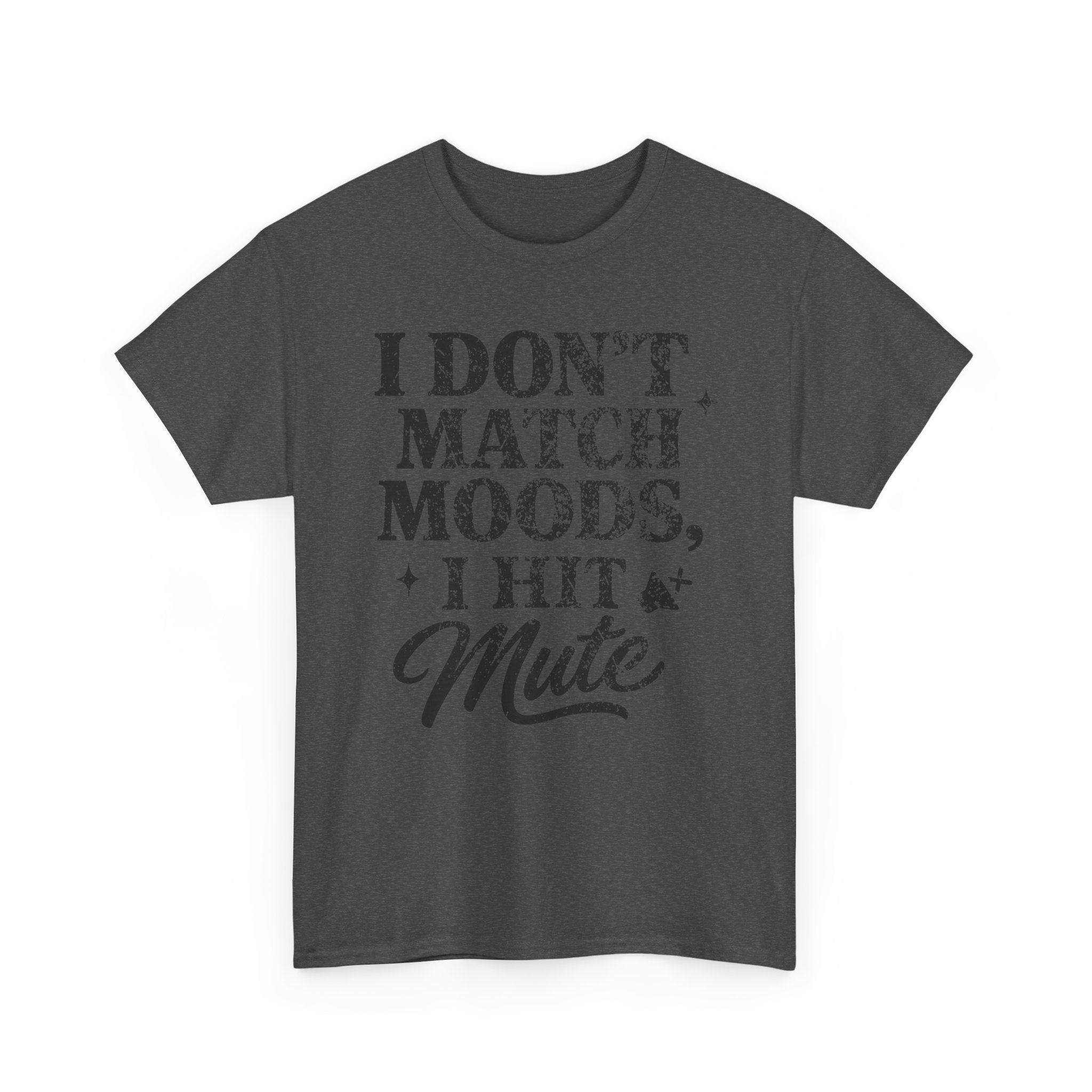 I Don’t Match Moods I Hit Mute unisex Cotton Tee