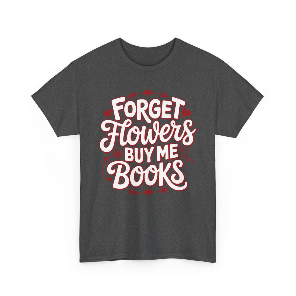 Forget Flowers Buy Me Books T-Shirt — Pink Heart Typography Unisex Cotton Tee